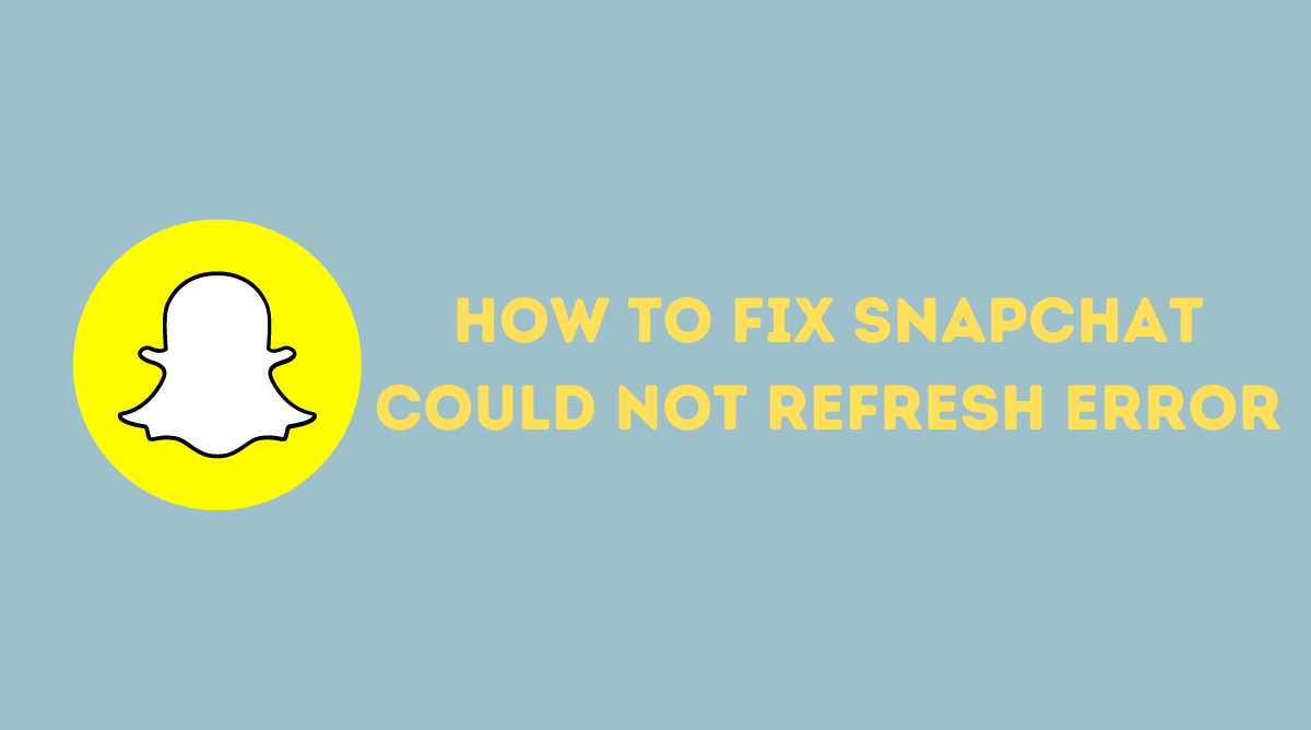 fix Snapchat Could not Refresh Error