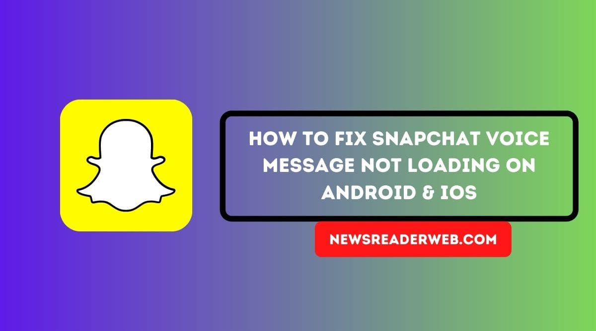 Fix – Snapchat Voice Message not Loading on Android & iPhone