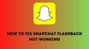 Snapchat Flashback not Working