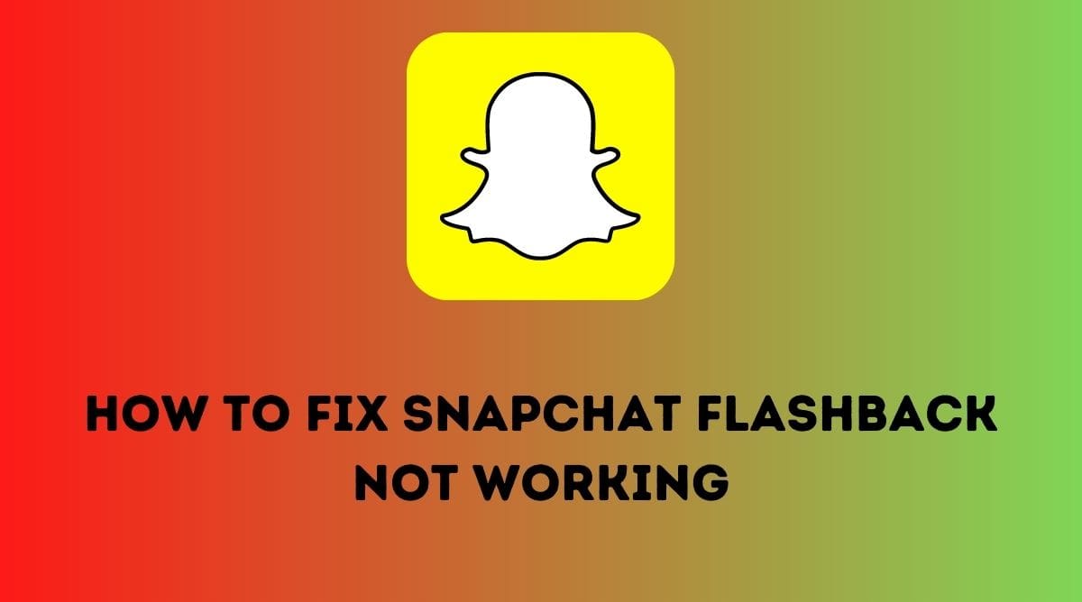 Snapchat Flashback not Working- Here’s Fixed [Updated 2023]