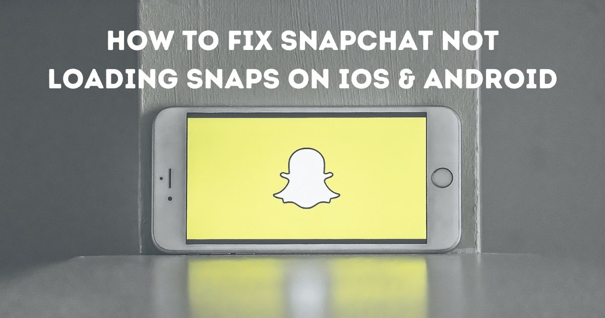 7 Way to Fix Snapchat not Loading Snaps on iPhone & Android