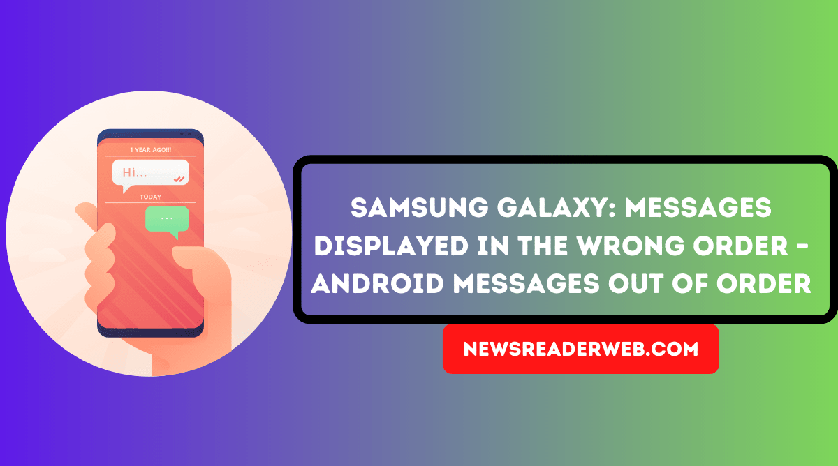 Samsung Galaxy Messages Displayed in the Wrong Order – Android Messages Out of Order