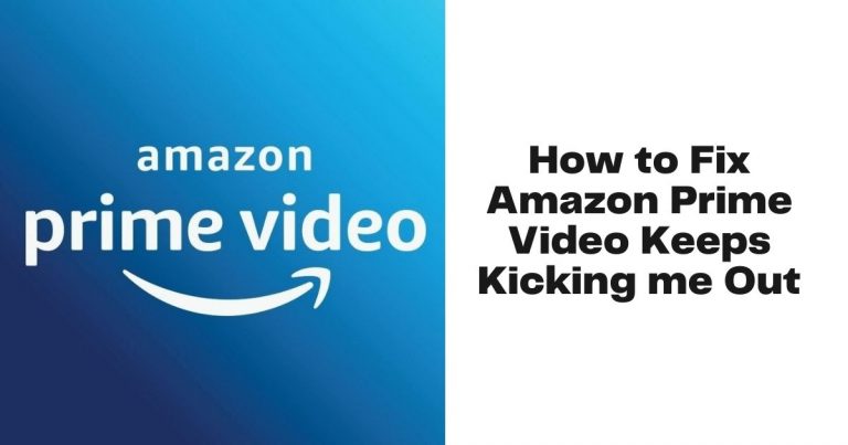 How to Fix “Amazon Prime Video Keeps Kicking me Out” [Troubleshooting Guide]