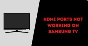HDMI Ports not Working on Samsung TV