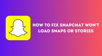 How To Fix Snapchat Won’t Load Snaps or Stories