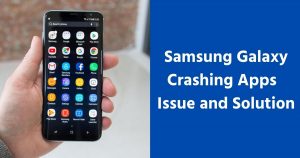 Samsung Galaxy Crashing Apps Issue and Solution