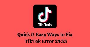 Fix TikTok error 2433
