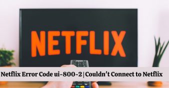 Netflix Error Code ui-800-2 | Couldn't Connect to Netflix