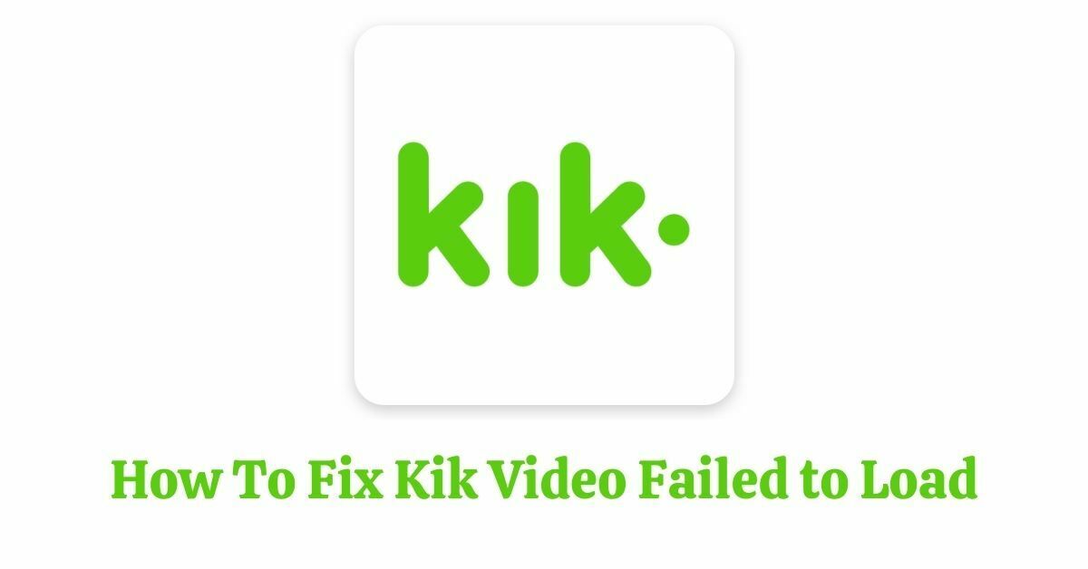 How To Fix “Kik Video Failed to Load”