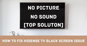 How to Fix Hisense TV Black Screen issue