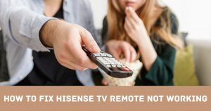 5 Ways To Fix Hisense TV Remote Not Working