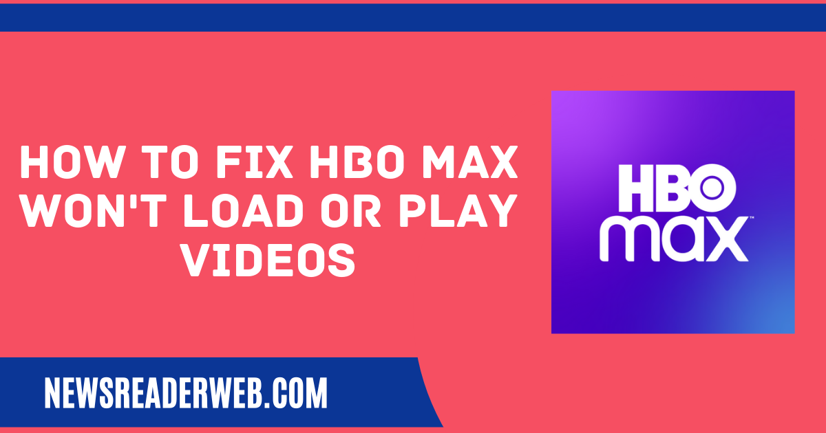How to Fix HBO Max won’t Load or Play Videos