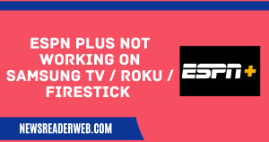 ESPN Plus Not Working on Samsung TV / Roku / Firestick