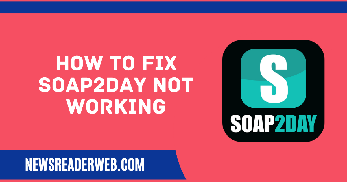 Soap2day Not Working Today? How to Fix it [2023 Updated]