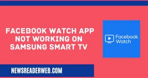 Facebook Watch App not Working on Samsung Smart TV