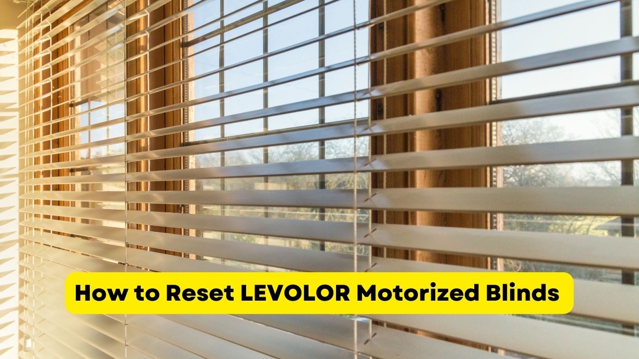 How to Reset LEVOLOR Motorized Blinds: Step-By-Step Guide